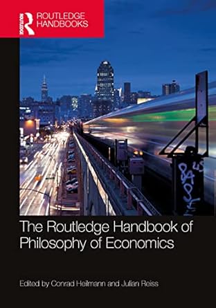 the routledge handbook of the philosophy of economics 1st edition conrad heilmann ,julian reiss 1138824208,