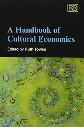 a handbook of cultural economics 1st edition ruth towse 1845422341, 978-1845422349