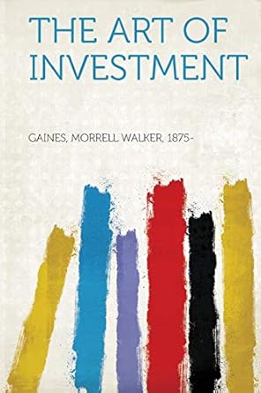 the art of investment 1st edition gaines morrell walker 1875 1313146501, 978-1313146500
