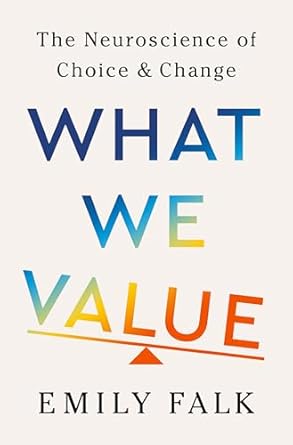 what we value the neuroscience of choice and change 1st edition emily falk 1324037091, 978-1324037095