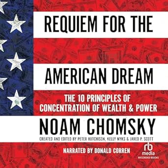 requiem for the american dream the 10 principles of concentration of wealth and power 1st edition noam