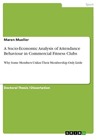 a socio economic analysis of attendance behaviour in commercial fitness clubs why some members utilize their