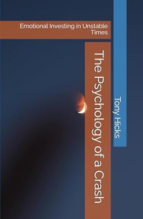 the psychology of a crash emotional investing in unstable times 1st edition tony hicks b0f672r8gr,