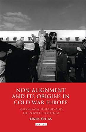 non alignment and its origins in cold war europe yugoslavia finland and the soviet challenge 1st edition