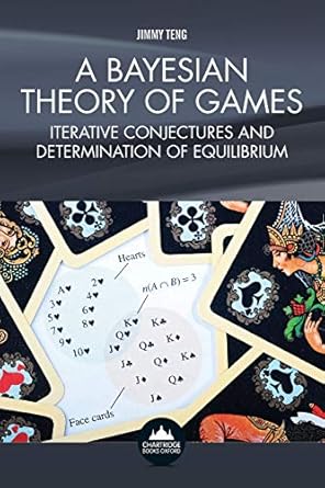 a bayesian theory of games 1st edition jimmy teng 1909287768, 978-1909287761