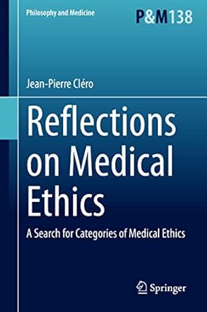 reflections on medical ethics a search for categories of medical ethics 2021st edition jean pierre clero