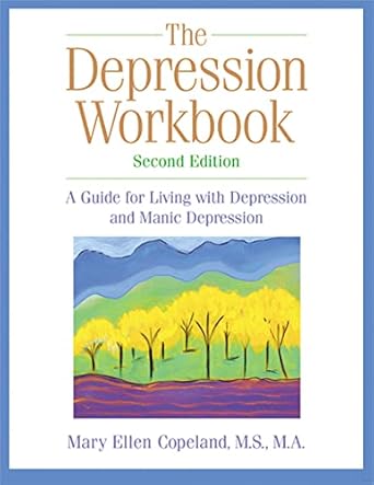 the depression workbook a guide for living with depression and manic depression 1st edition mary ellen
