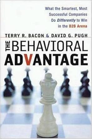 behavioral advantage the what the smartest most successful companies do differently to win in the b2b arena