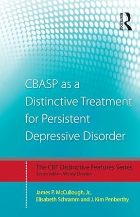 cbasp as a distinctive treatment for persistent depressive disorder 1st edition james p mccullough jr