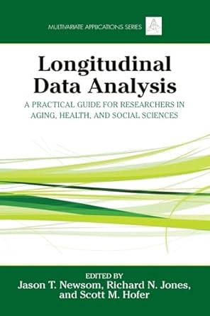 longitudinal data analysis 1st edition jason newsom ,richard n jones ,scott m hofer 0415874157, 978-0415874151