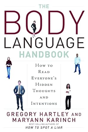 the body language handbook how to read everyones hidden thoughts and intentions 1st edition gregory hartley