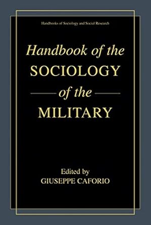 handbook of the sociology of the military 1st edition giuseppe caforio 0306472953, 978-0306472954