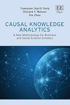 causal knowledge analytics a new methodology for business and social science scholars 1st edition yuanyuan