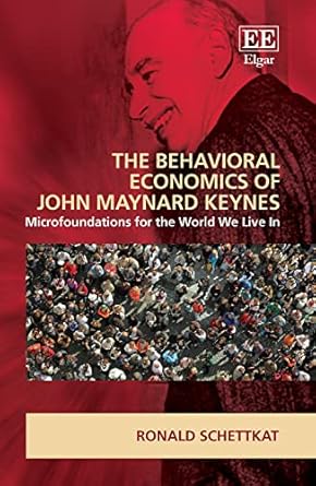 the behavioral economics of john maynard keynes microfoundations for the world we live in 1st edition ronald