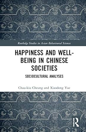 happiness and well being in chinese societies 1st edition chau kiu cheung ,xiaodong yue 0367429381,