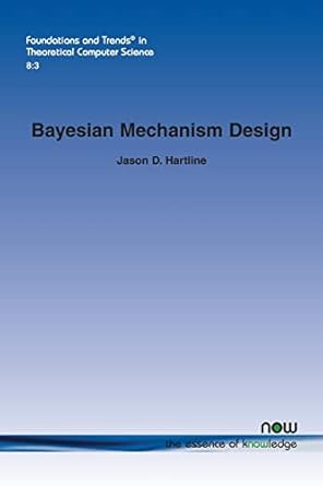 bayesian mechanism design in theoretical computer science 1st edition jason d hartline 160198670x,