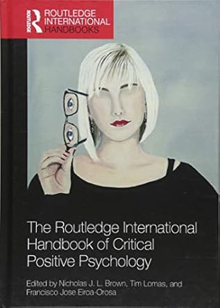the routledge international handbook of critical positive psychology 1st edition nicholas j l brown ,tim