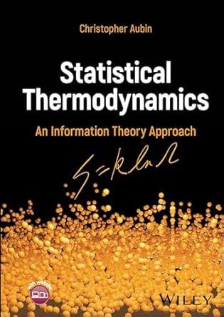 statistical thermodynamics an information theory approach 1st edition christopher aubin 1394162278,