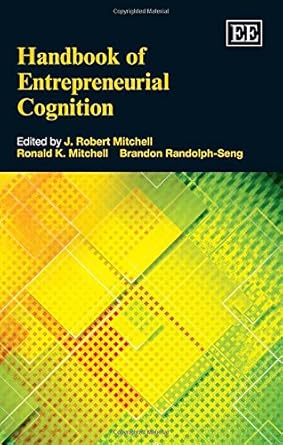 handbook of entrepreneurial cognition 1st edition j robert mitchell ,ronald k mitchell ,brandon randolph seng
