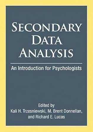 secondary data analysis an introduction for psychologists 1st edition kali h trzesniewski phd ,m brent