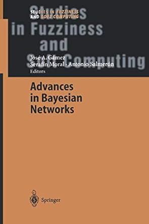 advances in bayesian networks 1st edition jose a gamez ,serafin moral ,antonio salmeron cerdan 364205885x,