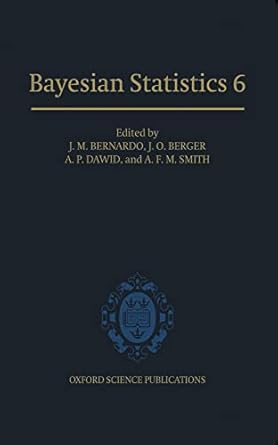 bayesian statistics 6 proceedings of the sixth valencia international meeting 1st edition j m bernardo ,j o
