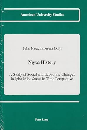 ngwa history a study of social and economic changes in igbo mini states in time perspective new edition john