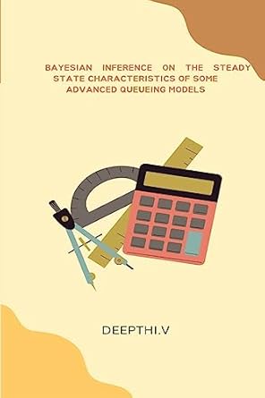bayesian inference on the steady state characteristics of some advanced queueing models 1st edition deepthi v