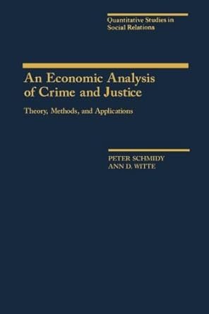 an economic analysis of crime and justice theory methods and applications 1st edition peter schmidy