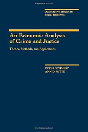 an economic analysis of crime and justice theory methods and applications 1st edition peter schmidt ,ann