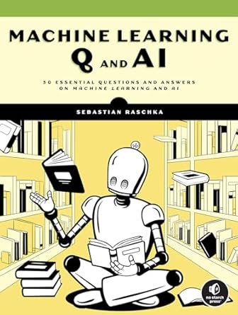 machine learning q and ai 30 essential questions and answers on machine learning and ai 1st edition sebastian