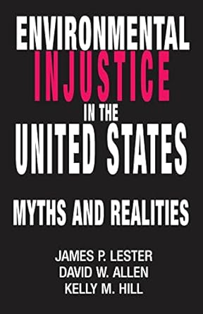 environmental injustice in the u s myths and realities 1st edition james lester ,david allen ,kelly m hill