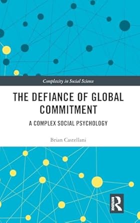 the defiance of global commitment a complex social psychology 1st edition brian castellani 0815353170,