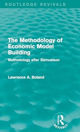 the methodology of economic model building methodology after samuelson 1st edition lawrence a boland