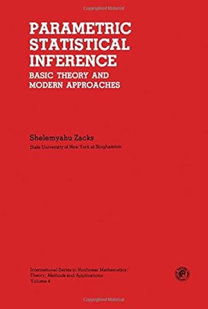 parametric statistical inference basic theory and modern approaches 1st edition shelemyahu zacks 0080264689,
