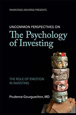 uncommon perspectives on the psychology of investing the role of emotion in investing 1st edition prudence
