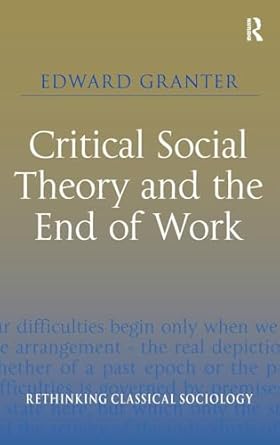 critical social theory and the end of work 1st edition edward granter 0754676978, 978-0754676973