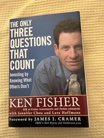 the only three questions that count investing by knowing what others dont 1st edition ken fisher ,james j