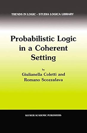probabilistic logic in a coherent setting 2002nd edition giulianella coletti ,r scozzafava 1402009178,