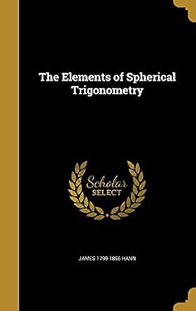 the elements of spherical trigonometry 1st edition james 1799 1856 hann 136205366x, 978-1362053668