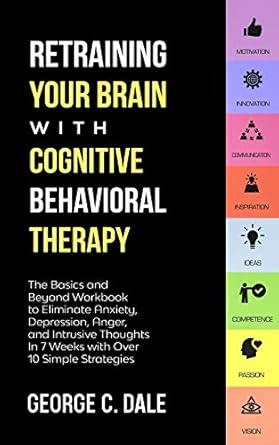 retraining your brain with cognitive behavioral therapy the basics and beyond workbook to eliminate anxiety
