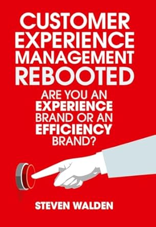 customer experience management rebooted are you an experience brand or an efficiency brand 1st edition steven