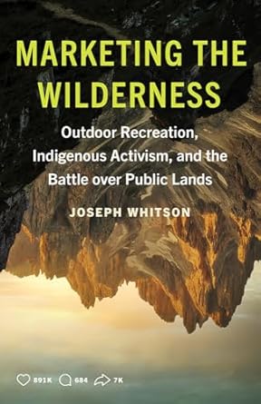marketing the wilderness outdoor recreation indigenous activism and the battle over public lands 1st edition
