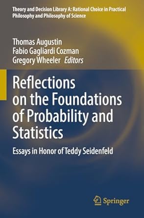 reflections on the foundations of probability and statistics essays in honor of teddy seidenfeld 1st edition