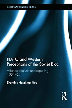 nato and western perceptions of the soviet bloc alliance analysis and reporting 1951 69 1st edition evanthis