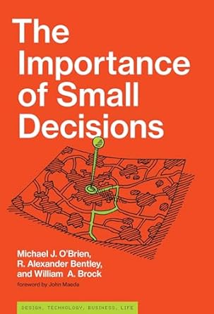 the importance of small decisions 1st edition michael j o'brien ,r alexander bentley ,william a brock ,john