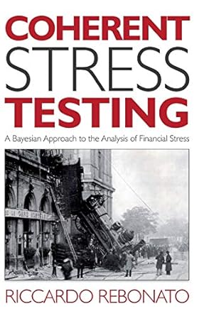 coherent stress testing a bayesian approach to the analysis of financial stress 1st edition riccardo rebonato