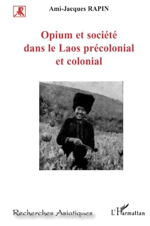 opium et societe dans le laos precolonial et colonial 1st edition ami jacques rapin 2296049311, 978-2296049314