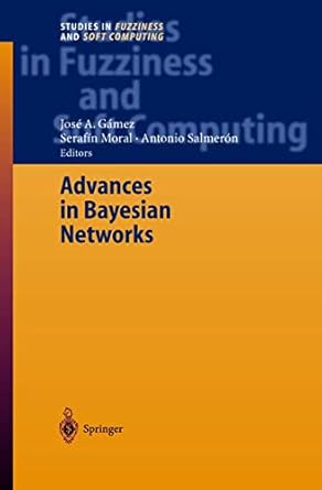 advances in bayesian networks 2004th edition jose a gamez ,serafin moral ,antonio salmeron cerdan 3540208763,