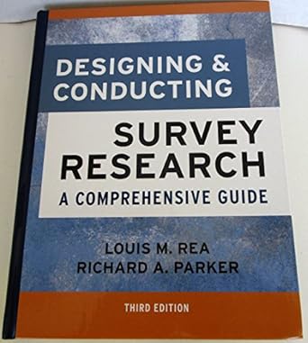 designing and conducting survey research a comprehensive guide 3rd edition louis m rea ,richard a parker